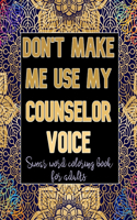 Don't Make Me Use My Counselor Voice