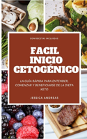 Facil Inicio Cetogénico: La Guía Rápida Para Entender, Comenzar Y Beneficiarse de la Dieta Keto. Con Recetas Y Informacion de Salud