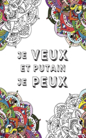 Je Veux et putain je Peux: Livre de Coloriage Vulgaire pour Adultes