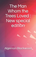 Man Whom the Trees Loved: New special edition