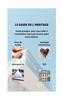 Le Guide de l'Héritage: Guide pratique pour vous aider à transmettre votre patrimoine selon votre volonté