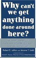 Why Can't We Get Anything Done Around Here?: The Smart Manager's Guide to Executing the Work That Delivers Results