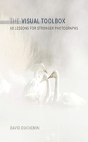 Visual Toolbox: 60 Lessons for Stronger Photographs