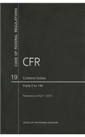 Code of Federal Regulations, Title 19, Customs Duties, PT. 0-140, Revised as of April 1, 2012