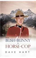 From Bush-Bunny to Horse-Cop