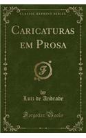 Caricaturas Em Prosa (Classic Reprint)