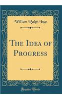 The Idea of Progress (Classic Reprint)
