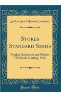 Stokes Standard Seeds: Market Gardeners and Florists Wholesale Catalog, 1922 (Classic Reprint)