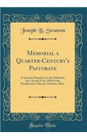 Memorial a Quarter-Century's Pastorate: A Sermon Preached on the Sabbaths, Jan. 3D and 17th, 1869 in the Presbyterian Church, Natchez, Miss. (Classic Reprint): A Sermon Preached on the Sabbaths, Jan. 3D and 17th, 1869 in the Presbyterian Church, Natchez, Miss. (Classic Reprint)