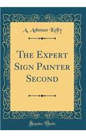 The Expert Sign Painter Second (Classic Reprint)