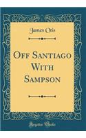 Off Santiago With Sampson (Classic Reprint)
