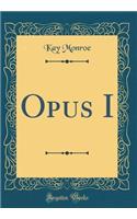Opus I (Classic Reprint)