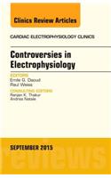 Controversies in Electrophysiology, an Issue of the Cardiac Electrophysiology Clinics