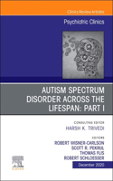 Autism Spectrum Disorder Across the Lifespan Part I, an Issue of Psychiatric Clinics of North America