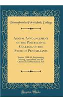 Annual Announcement of the Polytechnic College, of the State of Pennsylvania: Session 1854-55; Engineering, Mining, Agriculture, and the Chemical and Mechanical Arts (Classic Reprint)