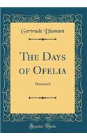 The Days of Ofelia: Illustrated (Classic Reprint)