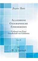 Allgemeine Geographische Ephemeriden, Vol. 25: Verfasset Von Einer Gesellschaft Von Gelehrten (Classic Reprint)