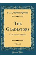 The Gladiators, Vol. 2 of 3: A Tale of Rome and Judaea (Classic Reprint): A Tale of Rome and Judaea (Classic Reprint)