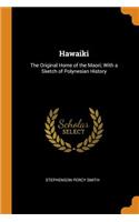 Hawaiki: The Original Home of the Maori; With a Sketch of Polynesian History