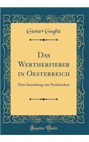 Das Wertherfieber in Oesterreich: Eine Sammlung von Neudrucken (Classic Reprint)