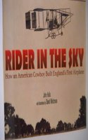 Rider in the Sky: How an American Cowboy Built England's First Airplane
