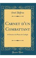 Carnet d'un Combattant: 64 Dessins à la Plume de Carlègle (Classic Reprint)