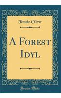 A Forest Idyl (Classic Reprint)