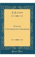 Italian Conversation-Grammar (Classic Reprint)