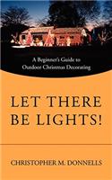 Let There Be Lights!: A Beginner's Guide to Outdoor Christmas Decorating(English)
