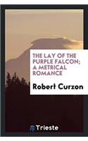 The Lay of the Purple Falcon; A Metrical Romance