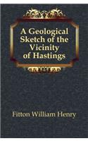 A Geological Sketch of the Vicinity of Hastings