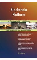 Blockchain Platform A Complete Guide - 2019 Edition
