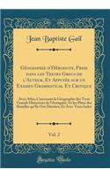 Géographie d'Hérodote, Prise dans les Textes Grecs de l'Auteur, Et Appuyée sur un Examen Grammatical Et Critique, Vol. 2: Avec Atlas, Contenant la Géographie des Trois Grands Historiens de l'Antiquité, Et les Plans des Batailles qu'Ils Ont Décrites