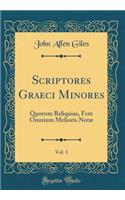 Scriptores Graeci Minores, Vol. 1: Quorum Reliquias, Fere Omnium Melioris Notae (Classic Reprint)