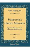 Scriptores Graeci Minores, Vol. 1: Quorum Reliquias, Fere Omnium Melioris Notæ (Classic Reprint)