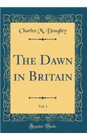 The Dawn in Britain, Vol. 1 (Classic Reprint)