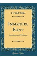 Immanuel Kant: Darstellung und Würdigung (Classic Reprint)