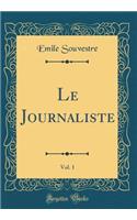 Le Journaliste, Vol. 1 (Classic Reprint)