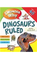 I Wonder Why Dinosaurs Ruled Sticker Activity Book