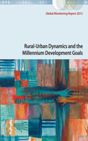 Global Monitoring Report 2013: Rural-Urban Dynamics and the Millennium Development Goals