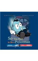 So You Want to Be a Policeman