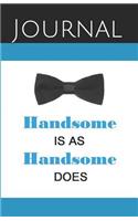 Handsome Is as Handsome Does Journal