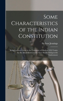 Some Characteristics of the Indian Constitution