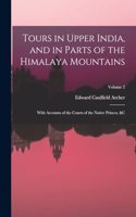 Tours in Upper India, and in Parts of the Himalaya Mountains