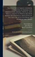 Beauties of Samuel Johnson, Consisting of Maxims and Observations, Moral, Critical, and Miscellaneous to Which are now Added, Biographical Anecdotes of the Doctor, Selected From the Works of Mrs. Piozzi; his Life, Recently Published by Boswell, and