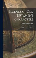 Legends of Old Testament Characters: Melchizedek to Zachariah