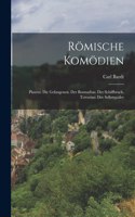 Römische Komödien: Plautus: Die Gefangenen. Der Bramarbas. Der Schiffbruch. Terentius: Der Selbstquäler