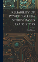 Reliability Of Power Gallium Nitride Based Transistors