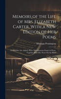 Memoirs of the Life of Mrs. Elizabeth Carter, With a New Edition of Her Poems