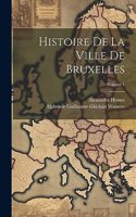 Histoire De La Ville De Bruxelles; Volume 1